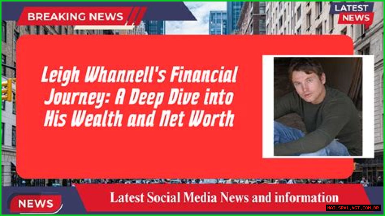 Deep Dive Into His Financial Worth